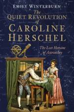 The Quiet Revolution of Caroline Herschel af Dr Emily Winterburn