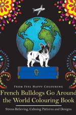 French Bulldogs Go Around the World Colouring Book af Feel Happy Colouring