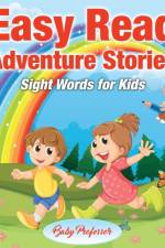 Easy Read Adventure Stories - Sight Words for Kids af Baby Professor