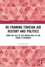 Re-Framing Foreign Aid History and Politics af Igor (University of Urbino Carlo Bo Pellicciari