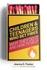 Children and Teenagers Who Set Fires af Joanna Foster