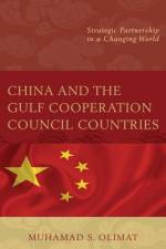 China and the Gulf Cooperation Council Countries af Muhamad S. Olimat