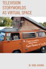 Television Storyworlds as Virtual Space af M. King Adkins