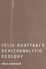 Felix Guattari's Schizoanalytic Ecology af Hanjo Berressem
