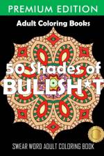 50 Shades Of Bullsh*t af Adult Coloring Books
