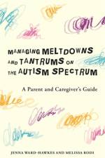 Managing Meltdowns and Tantrums on the Autism Spectrum af Jenna Ward-Hawkes