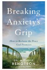 Breaking Anxiety`s Grip – How to Reclaim the Peace God Promises af Dr. Michelle Bengtson