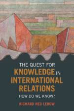 The Quest for Knowledge in International Relations af Richard Ned (Dartmouth College Lebow