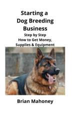 Starting a Dog Breeding Business af Brian Mahoney