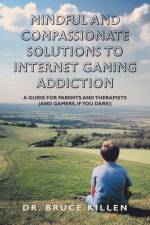 Mindful and Compassionate Solutions to Internet Gaming Addiction af Dr Bruce Killen