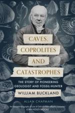 Caves, Coprolites and Catastrophes af Dr Allan Chapman