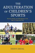 The Adulteration of Children’s Sports af Kristi Erdal