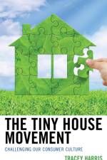 The Tiny House Movement af Tracey Harris