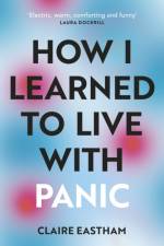How I Learned to Live With Panic af Claire Eastham