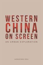 Western China on Screen af Hongyan Zou