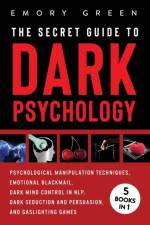 The Secret Guide To Dark Psychology af Emory Green