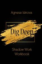 Dig Deep af Agnese Iskrova