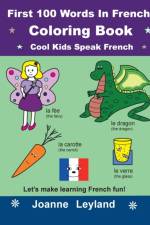 First 100 Words In French Coloring Book Cool Kids Speak French af Joanne Leyland