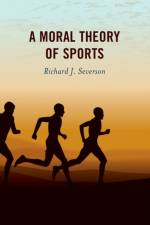 A Moral Theory of Sports af Richard J. Severson