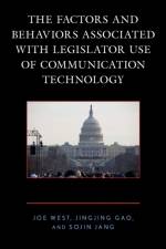 The Factors and Behaviors Associated with Legislator Use of Communication Technology af Joe West