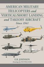 American Military Helicopters and Vertical/Short Landing and Takeoff Aircraft Since 1941 af E.R. Johnson