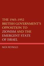 The 1945–1952 British Government's Opposition to Zionism and the Emergent State of Israel af Nick Reynold