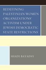 Redefining Palestinian Women Organizations’ Activism under Jewish Democratic State Restrictions af Shadi Bayadsy