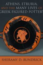 Athens, Etruria, and the Many Lives of Greek Figured Pottery af Sheramy D. Bundrick