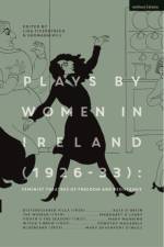 Plays by Women in Ireland (1926-33): Feminist Theatres of Freedom and Resistance af Margaret O’Leary
