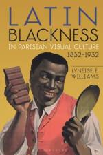 Latin Blackness in Parisian Visual Culture, 1852-1932 af Dr. Lyneise E. (Associate Professor of Art History Williams