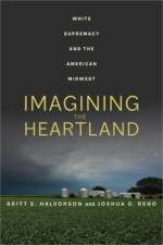 Imagining the Heartland af Britt E. Halvorson