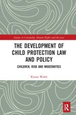 The Development of Child Protection Law and Policy af Kieran Walsh