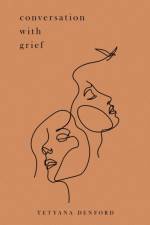 Conversation With Grief af Tetyana Denford