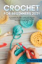 Crochet for Beginners 2021 af Antony Zef