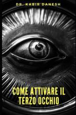 Come attivare il Terzo Occhio. af Dr Kabir Danesh