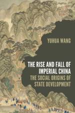 The Rise and Fall of Imperial China af Yuhua Wang