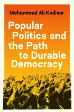 Popular Politics and the Path to Durable Democracy af Mohammad Ali Kadivar