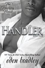 Handler (The Training House, Book 4) af Eden Bradley