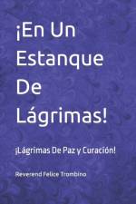 !En Un Estanque De Lagrimas! af Reverend Felice Trombino