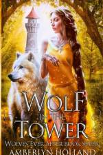 Wolf in the Tower af Amberlyn Holland