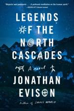 Legends of the North Cascades af Jonathan Evison