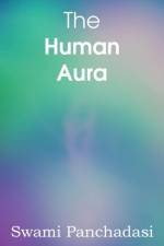 The Human Aura, Astral Colors and Thought Forms af Swami Panchadasi
