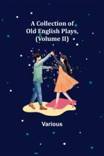 A Collection of Old English Plays, (Volume II) af Various