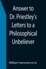 Answer to Dr. Priestley's Letters to a Philosophical Unbeliever af William Hammon Et Al