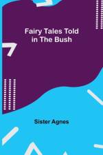 Fairy Tales Told in the Bush af Sister Agnes