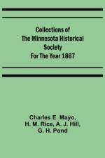 Collections of the Minnesota Historical Society for the Year 1867 af H M Rice