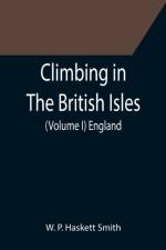 Climbing in The British Isles. (Volume I) England af W P Haskett Smith
