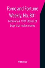 Fame and Fortune Weekly, No. 801, February 4, 1921 Stories of boys that make money af Various