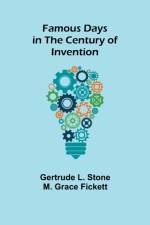 Famous Days in the Century of Invention af Gertrude L Stone M Grace Fickett
