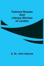 Famous Houses and Literary Shrines of London af A St John Adcock